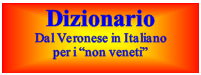 Casella di testo: DizionarioDal Veronese in Italianoper i non veneti